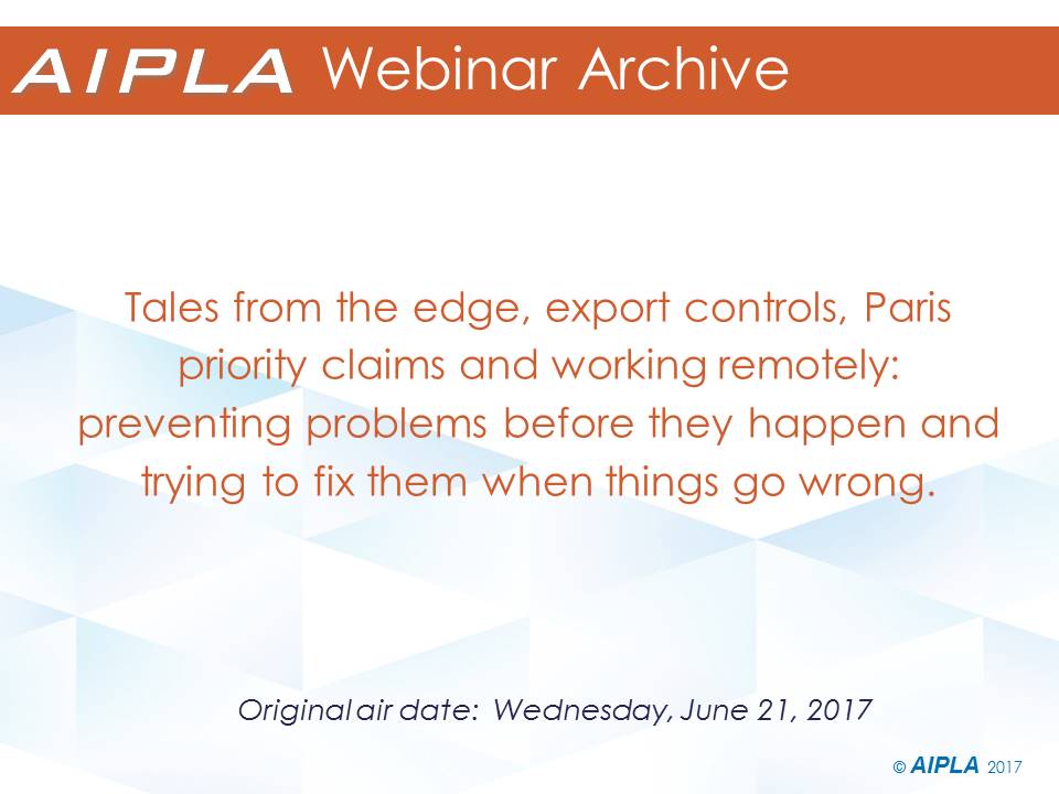 Webinar Archive - 6/21/17 - Tales from the edge, export controls, Paris priority claims and working remotely